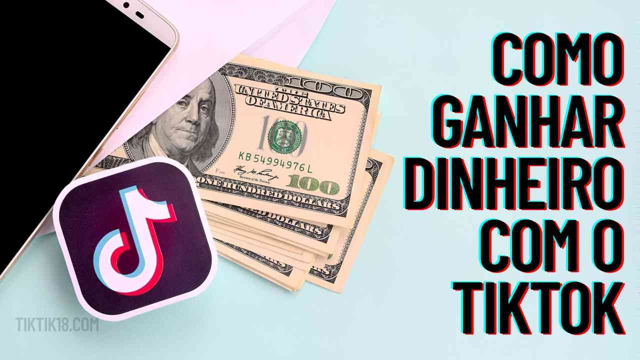 Melhores maneiras de ganhar dinheiro com o TikTok